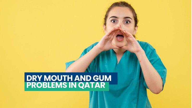 Dry Mouth and Gum Problems in Qatar: Causes, Symptoms & Care.