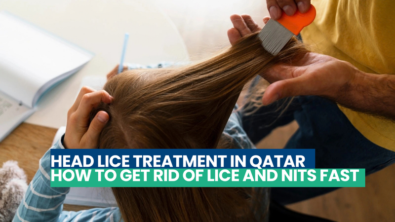 Head Lice Treatment in Qatar | How to Get Rid of Lice and Nits Fast