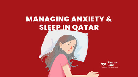 Managing Anxiety & Sleep in Qatar: How Your Online Pharmacy Can Help You Rest Easier