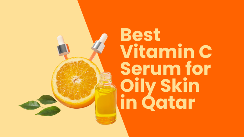 Best Vitamin C Serum for Oily Skin in Qatar
